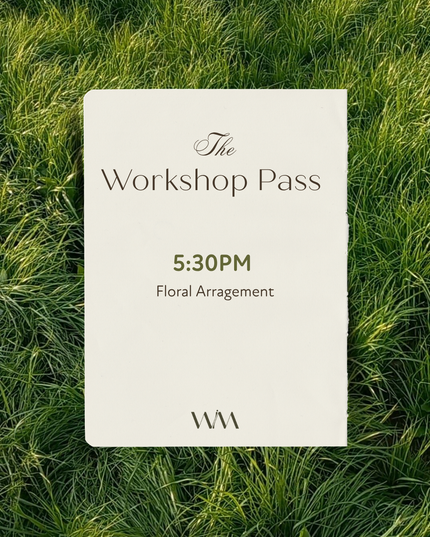The Workshop Pass - Floral Arrangement 5:30PM